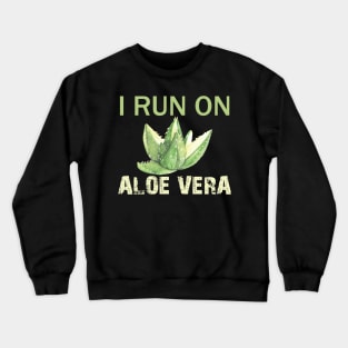 i run on aloe vera Crewneck Sweatshirt